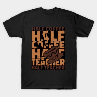 Half Coffee Half Teacher T-Shirt